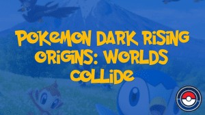 Pokemon Dark Rising Origins: Worlds Collide