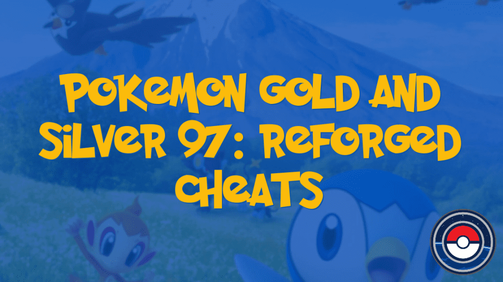 Pokemon Gold And Silver 97: Reforged Cheats